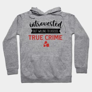 Introverted But Willing To Discuss True Crime Hoodie